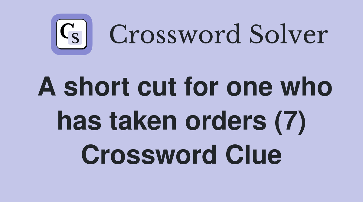 A short cut for one who has taken orders (7) Crossword Clue Answers Crossword Solver